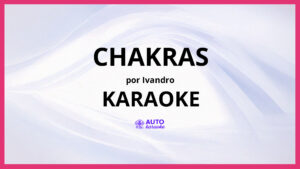 Ivandro - Chakras KARAOKE (tono original)