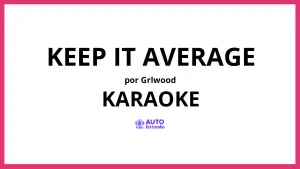 GRLwood - Keep It Average KARAOKE (tono original)