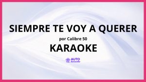 Calibre 50 - Siempre Te Voy A Querer KARAOKE (tono original)