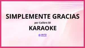 Calibre 50 - Simplemente Gracias KARAOKE (tono original)