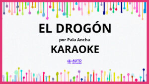 Pala Ancha - El Drogón KARAOKE (tono original)