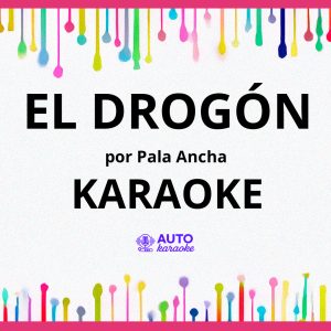 Pala Ancha - El Drogón KARAOKE (tono original)