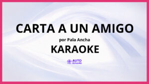 Pala Ancha - Carta A Un Amigo KARAOKE (tono original)