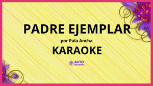 Pala Ancha - Padre Ejemplar KARAOKE (tono original)
