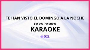 Los Iracundos - Te Han Visto el Domingo a la Noche KARAOKE (tono original)