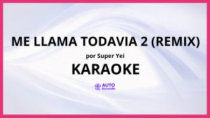 Super Yei - Me Llama Todavia 2 (Remix) KARAOKE (tono original)