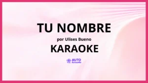 Ulises Bueno - Tu Nombre KARAOKE (tono original)