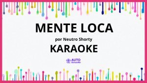 Neutro Shorty - Mente Loca KARAOKE (tono original)
