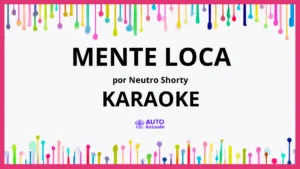 Neutro Shorty - Mente Loca KARAOKE (tono original)