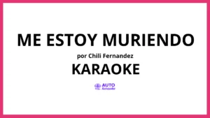Chili Fernandez - Me Estoy Muriendo KARAOKE (tono original)