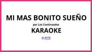 Los Continuados - Mi Mas Bonito Sueño KARAOKE (tono original)