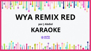 J Abdiel - WYA REMIX RED KARAOKE (tono original)