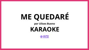 Ulises Bueno - Me quedaré KARAOKE (tono original)
