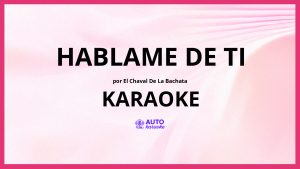 El Chaval De La Bachata - Hablame De Ti KARAOKE (tono original)