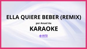 Anuel AA - Ella Quiere Beber (Remix) KARAOKE (tono original)