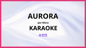 Mora - AURORA KARAOKE (tono original)