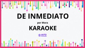 Mora - DE INMEDIATO KARAOKE (tono original)