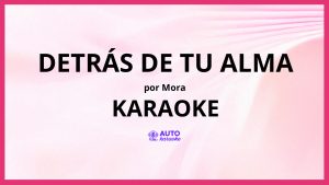 Mora - DETRÁS DE TU ALMA KARAOKE (tono original)
