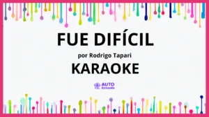 Rodrigo Tapari - Fue Difícil KARAOKE (tono original)