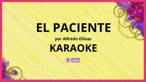 Alfredo Olivas - El Paciente KARAOKE (tono original)