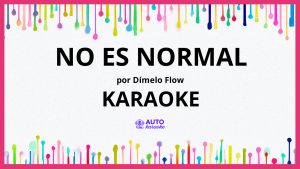 Dímelo Flow - No Es Normal KARAOKE (tono original)