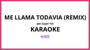 Super Yei - Me Llama Todavia (Remix) KARAOKE (tono original)