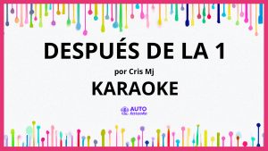 Cris Mj - Después De La 1 KARAOKE (tono original)