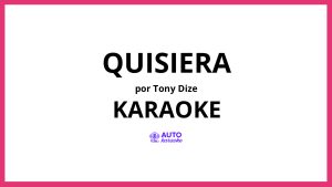 Tony Dize - Quisiera KARAOKE (tono original)