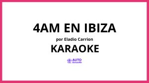 Eladio Carrion - 4AM EN IBIZA KARAOKE (tono original)