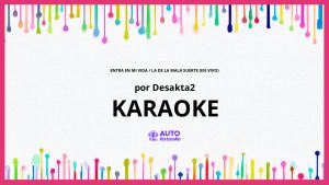 DesaKTa2 - Entra En Mi vida / La De La Mala Suerte (En Vivo) KARAOKE (tono original)