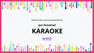 DesaKTa2 - Entra En Mi vida / La De La Mala Suerte (En Vivo) KARAOKE (tono original)