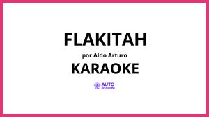 Aldo Arturo - FLAKITAH KARAOKE (tono original)