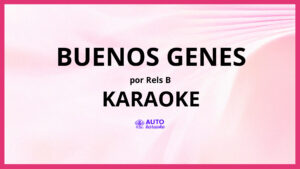 Rels B - Buenos Genes KARAOKE (tono original)