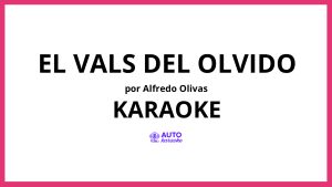 Alfredo Olivas - El Vals Del Olvido KARAOKE (tono original)