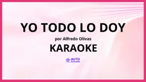 Alfredo Olivas - Yo Todo Lo Doy KARAOKE (tono original)
