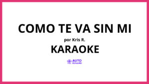 Kris R. - Como Te Va Sin Mi KARAOKE (tono original)