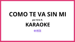 Kris R. - Como Te Va Sin Mi KARAOKE (tono original)