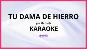 Marisela - Tu Dama de Hierro KARAOKE (tono original)