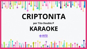 Tito Double P - CRIPTONITA KARAOKE (tono original)