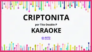 Tito Double P - CRIPTONITA KARAOKE (tono original)
