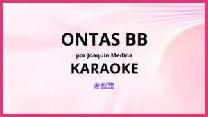 Joaquín Medina - ONTAS BB KARAOKE (tono original)