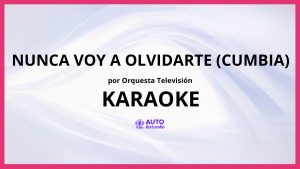 Orquesta Televisión - Nunca Voy a Olvidarte (Cumbia) KARAOKE (tono original)