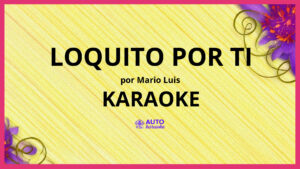 Mario Luis - Loquito por Ti KARAOKE (tono original)