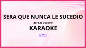 Los Deakino - Sera Que Nunca Le Sucedio KARAOKE (tono original)
