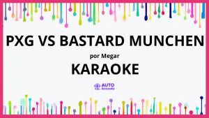 Megar - PXG vs Bastard Munchen KARAOKE (tono original)