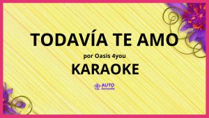 Oasis 4you - Todavía Te Amo KARAOKE (tono original)