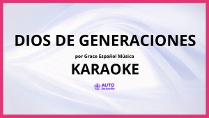 Grace Español Música - Dios De Generaciones KARAOKE (tono original)