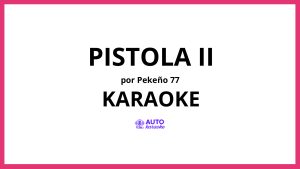 Pekeño 77 - Pistola II KARAOKE (tono original)