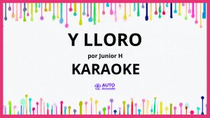 Junior H - Y LLORO KARAOKE (tono original)