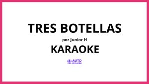 Junior H - TRES BOTELLAS KARAOKE (tono original)